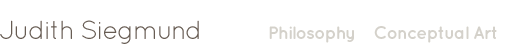 Judith Siegmund - Visual Art, Conceptual Art, Philosophy, Bildende Kunst, Konzeptkunst, Philosophie, Berlin